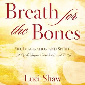 Breath for the Bones: Art, Imagination and Spirit:  A Reflection on Creativity and Faith