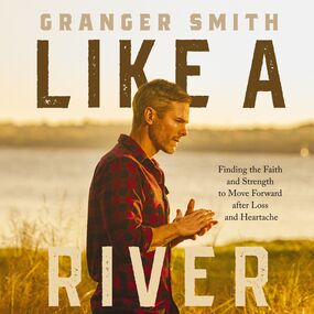 Like a River: Finding the Faith and Strength to Move Forward after Loss and Heartache