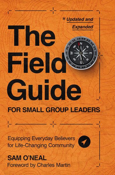 Field Guide for Small Group Leaders: Equipping Everyday Believers for Life-Changing Community