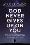 God Never Gives Up on You: What Jacob's Story Teaches Us About Grace, Mercy, and God's Relentless Love