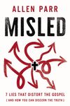 Misled: 7 Lies That Distort the Gospel (and How You Can Discern the Truth)