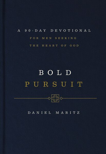 Bold Pursuit: A 90- Day Devotional for Men Seeking the Heart of God