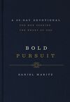Bold Pursuit: A 90- Day Devotional for Men Seeking the Heart of God