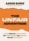 Unfair Advantage: 7 Keys from the Life of Joseph for Transforming Any Obstacle into an Opportunity