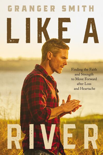 Like a River: Finding the Faith and Strength to Move Forward after Loss and Heartache