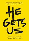He Gets Us: Experiencing the confounding love, forgiveness, and relevance of Jesus