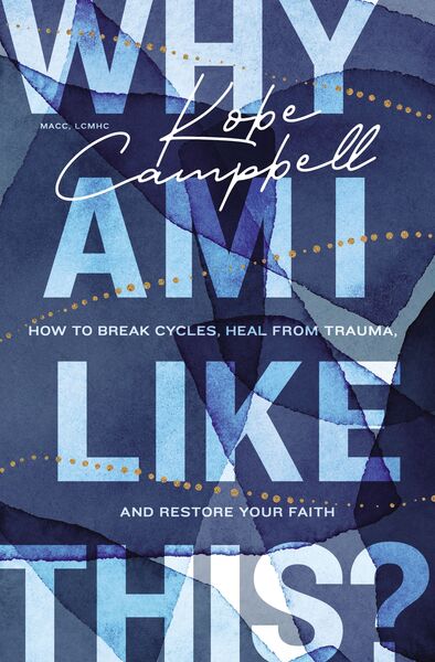 Why Am I Like This?: How to Break Cycles, Heal from Trauma, and Restore Your Faith