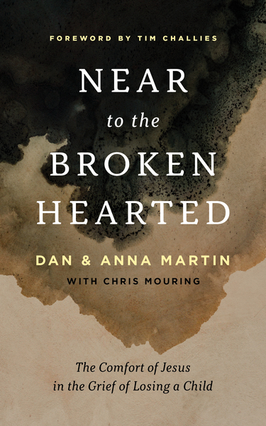 Near to the Broken-Hearted: The Comfort of Jesus in the Grief of Losing a Child