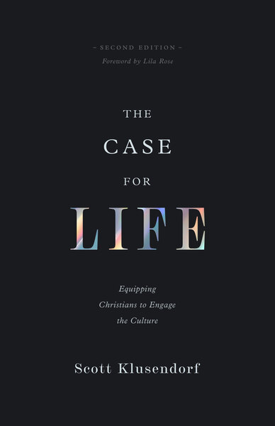 The Case for Life (Second edition): Equipping Christians to Engage the Culture