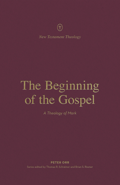 The Beginning of the Gospel: A Theology of Mark