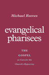 Evangelical Pharisees: The Gospel as Cure for the Church's Hypocrisy