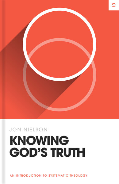 Knowing God's Truth: An Introduction to Systematic Theology