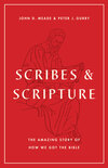 Scribes and Scripture: The Amazing Story of How We Got the Bible