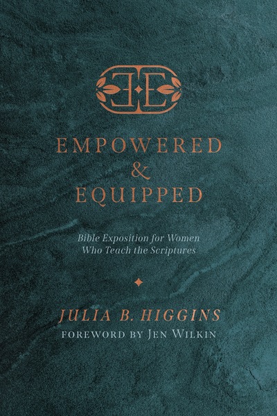 Empowered and Equipped: Bible Exposition for Women Who Teach the Scriptures