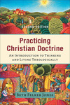 Practicing Christian Doctrine: An Introduction to Thinking and Living Theologically
