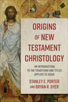 Origins of New Testament Christology: An Introduction to the Traditions and Titles Applied to Jesus
