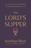 The Lord's Supper: Our Promised Place of Intimacy and Transformation with Jesus