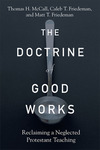 The Doctrine of Good Works: Reclaiming a Neglected Protestant Teaching