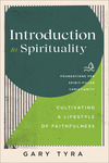 Introduction to Spirituality (Foundations for Spirit-Filled Christianity): Cultivating a Lifestyle of Faithfulness