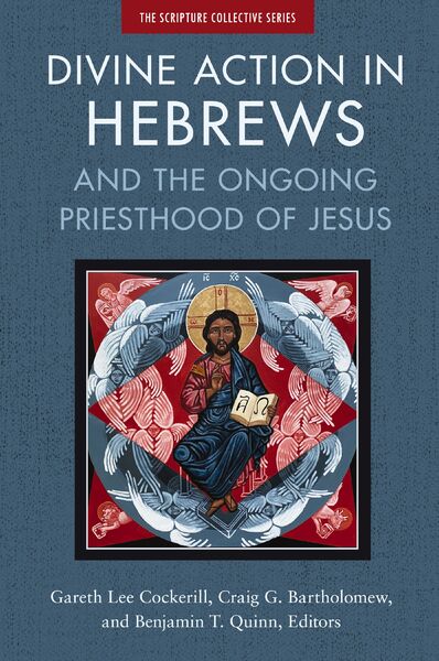 Divine Action in Hebrews: And the Ongoing Priesthood of Jesus