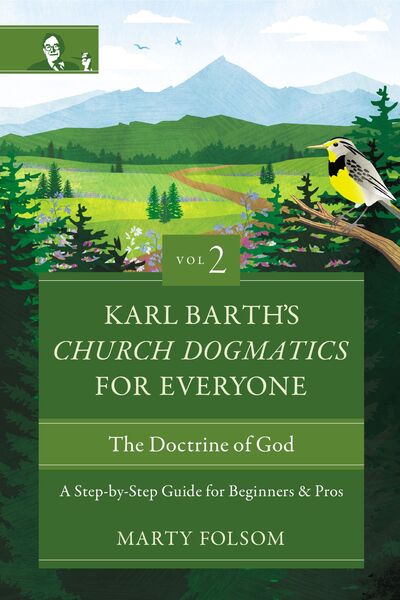 Karl Barth's Church Dogmatics for Everyone, Volume 2---The Doctrine of God: A Step-by-Step Guide for Beginners and Pros