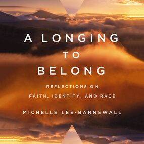 Longing to Belong: Reflections on Faith, Identity, and Race