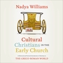Cultural Christians in the Early Church: Audio Lectures: A Historical and Practical Introduction to Christians in the Greco-Roman World