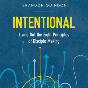 Intentional: Living Out the Eight Principles of Disciple Making