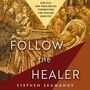 Follow the Healer: Biblical and Theological Foundations for Healing Ministry