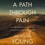 Path through Pain: How Faith Deepens and Joy Grows through What You Would Never Choose