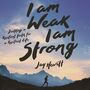 I Am Weak, I Am Strong: Building a Resilient Faith for a Resilient Life