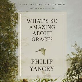 What's So Amazing About Grace? Revised and Updated