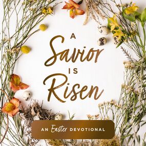 Savior Is Risen: An Easter Devotional