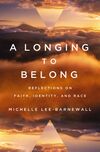 Longing to Belong: Reflections on Faith, Identity, and Race