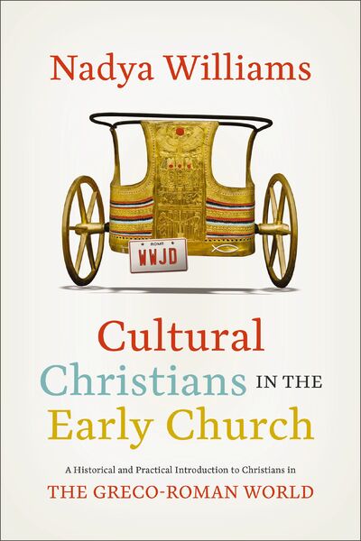 Cultural Christians in the Early Church: A Historical and Practical Introduction to Christians in the Greco-Roman World