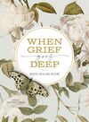 When Grief Goes Deep: Where Healing Begins
