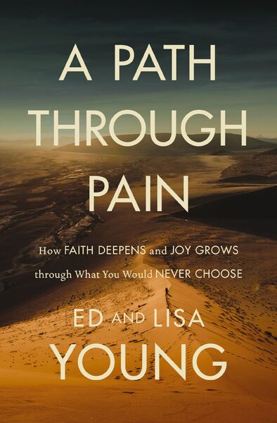 Path through Pain: How Faith Deepens and Joy Grows through What You Would Never Choose