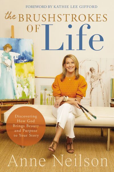 Brushstrokes of Life: Discovering How God Brings Beauty and Purpose to Your Story