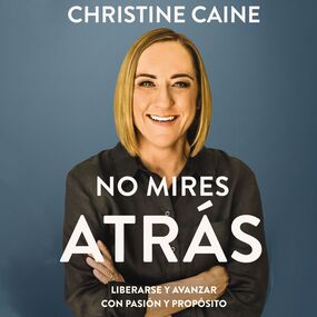 No mires atrás: Liberarse y avanzar con pasión y propósito