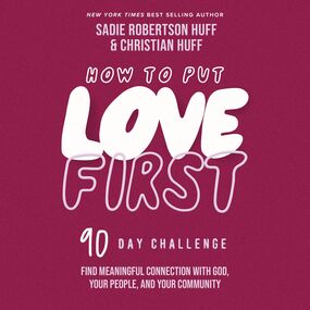 How to Put Love First: Find Meaningful Connection with God, Your People, and Your Community (A 90-Day Challenge)