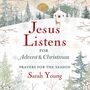 Jesus Listens--for Advent and Christmas, with Full Scriptures: Prayers for the Season