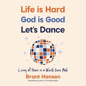 Life Is Hard. God Is Good. Let's Dance.: Experiencing Real Joy in a World Gone Mad