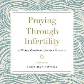 Praying Through Infertility: A 90-Day Devotional for Men and Women