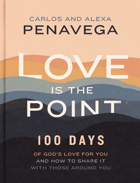 Love Is the Point: 100 Days of God’s Love for You and How to Share It with Those Around You