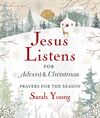 Jesus Listens--for Advent and Christmas, with Full Scriptures: Prayers for the Season