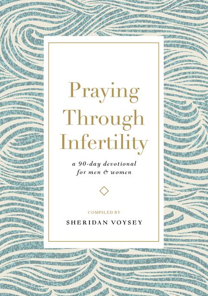 Praying Through Infertility: A 90-Day Devotional for Men and Women