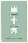 Friendship with God: A Path to Deeper Fellowship with the Father, Son, and Spirit 