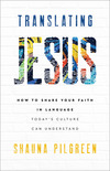 Translating Jesus: How to Share Your Faith in Language Today's Culture Can Understand