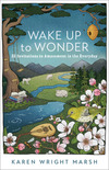 Wake Up to Wonder: 22 Invitations to Amazement in the Everyday