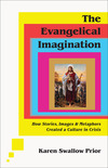 The Evangelical Imagination: How Stories, Images, and Metaphors Created a Culture in Crisis